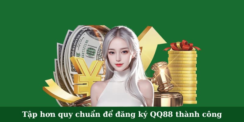 Tập hơn quy chuẩn để đăng ký QQ88 thành công