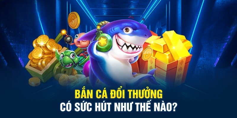 Ưu điểm thu hút đông đảo người chơi đến với game bắn cá