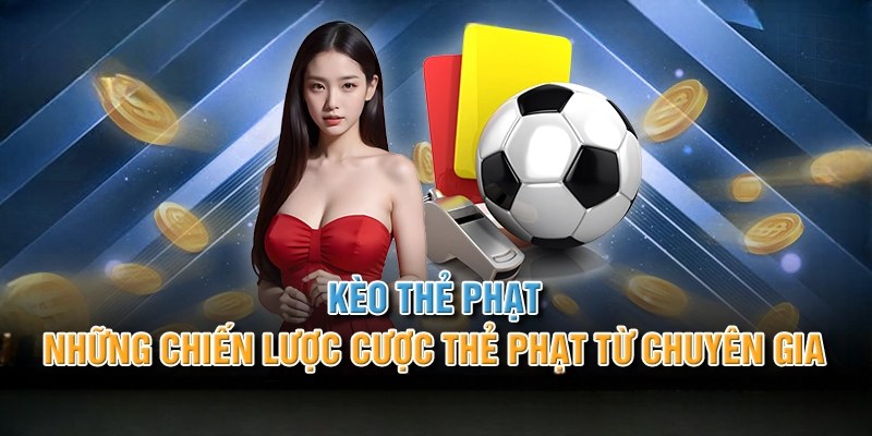 Kinh nghiệm cược kèo thẻ phạt cực hay giúp bạn thắng lớn