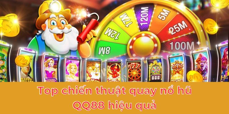 Top chiến thuật quay nổ hũ QQ88 hiệu quả