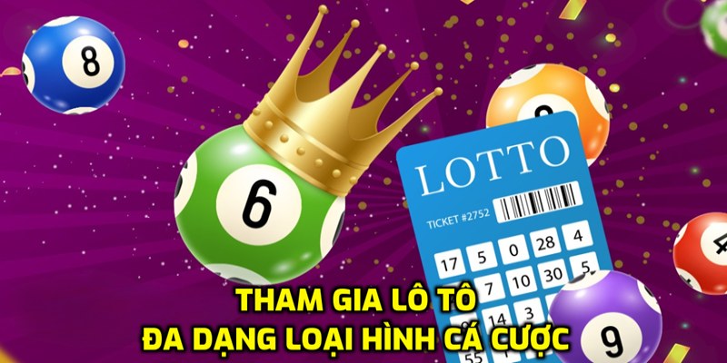 Tham gia loto với đa dạng hình thức cá cược