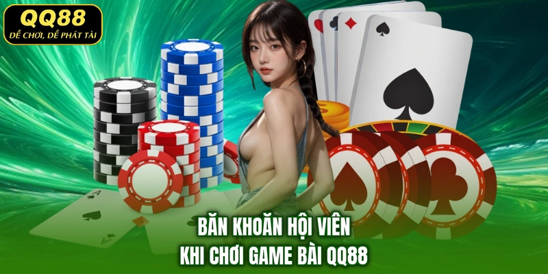 Băn khoăn hội viên khi chơi game bài QQ88