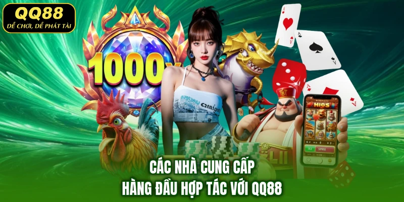 Các nhà cung cấp hàng đầu hợp tác với QQ88