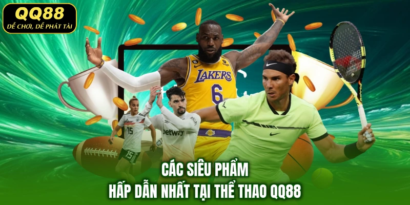 Các siêu phẩm hấp dẫn nhất tại thể thao QQ88