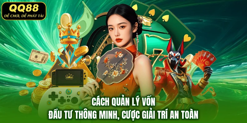 Cách Quản Lý Vốn - Đầu Tư Thông Minh, Cược Giải Trí An Toàn