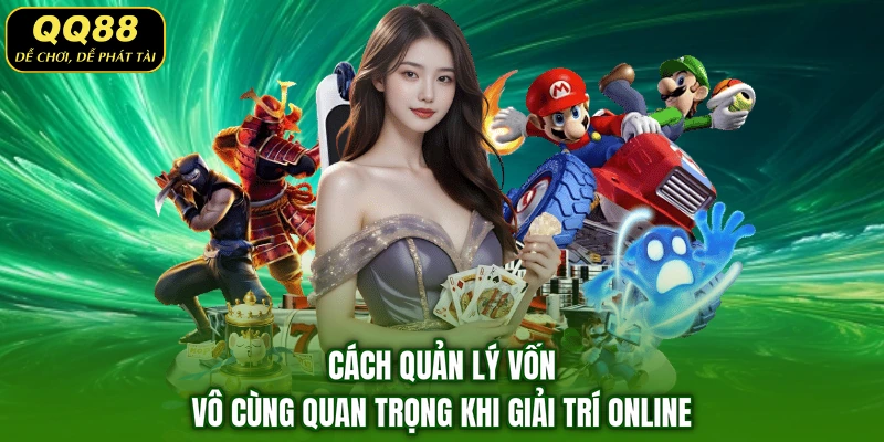 Cách quản lý vốn vô cùng quan trọng khi giải trí online
