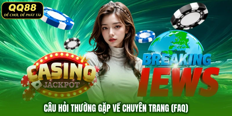 Câu hỏi thường gặp về chuyên trang (FAQ)