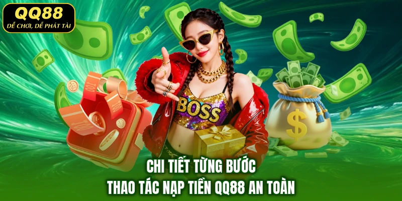 Chi tiết từng bước thao tác nạp tiền QQ88 an toàn