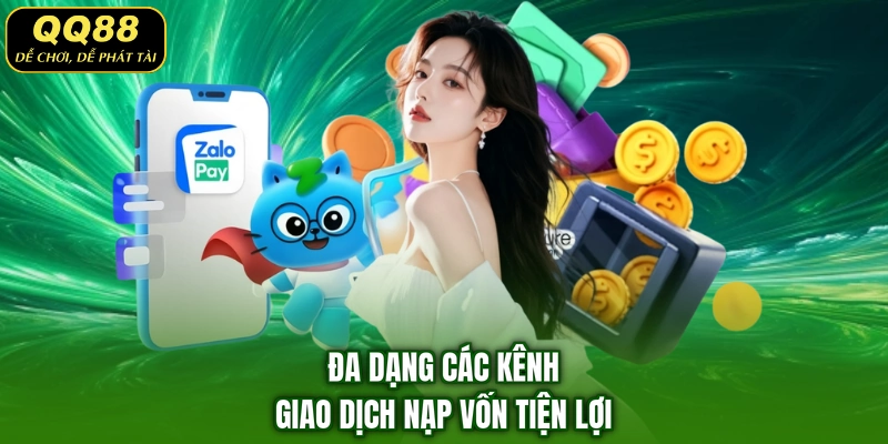 Đa dạng các kênh giao dịch nạp vốn tiện lợi