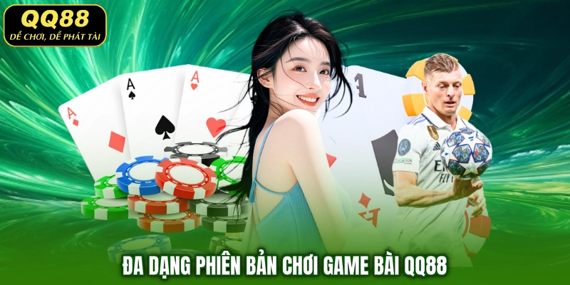 Đa dạng phiên bản chơi game bài QQ88