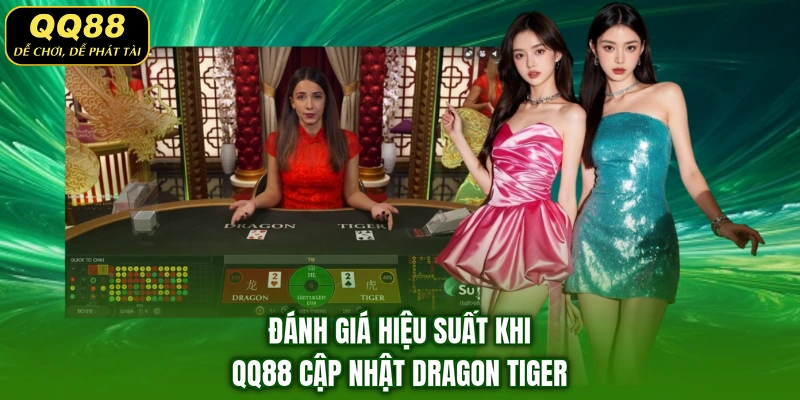 Đánh giá hiệu suất khi QQ88 cập nhật Dragon Tiger