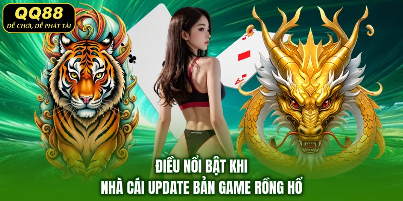 Điều nổi bật khi nhà cái update bản game Rồng Hổ