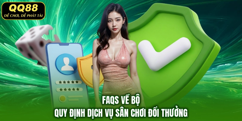 FAQs về bộ quy định dịch vụ sân chơi đổi thưởng