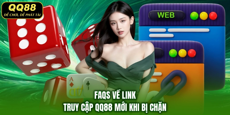 FAQs về link truy cập QQ88 mới khi bị chặn