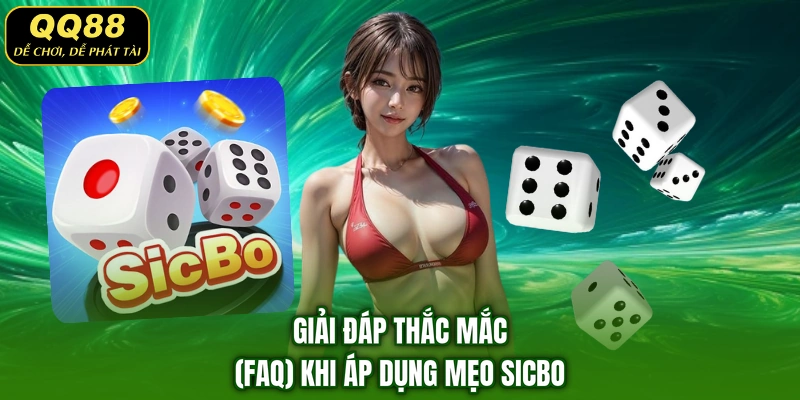 Giải đáp thắc mắc (FAQ) khi áp dụng mẹo Sicbo