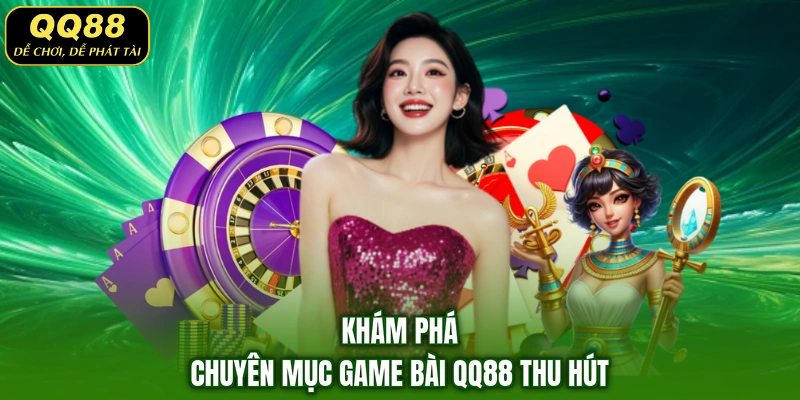 Khám phá chuyên mục game bài QQ88 thu hút