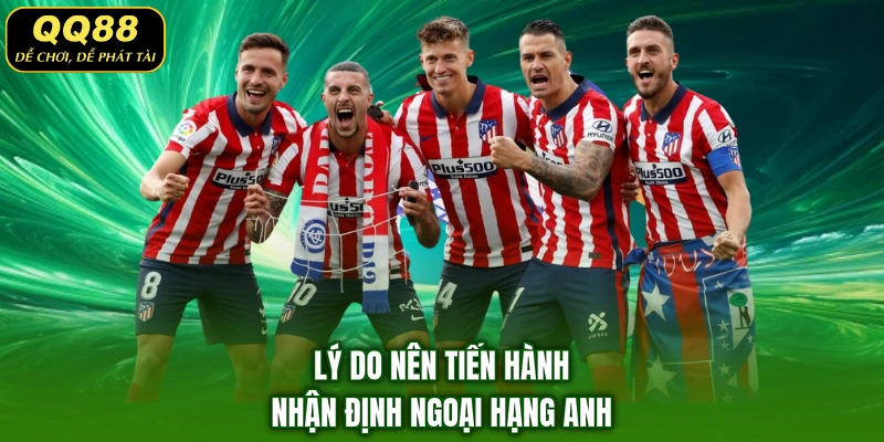 Lý do nên tiến hành nhận định Ngoại Hạng Anh