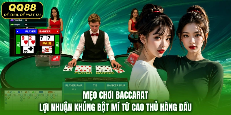 Mẹo chơi Baccarat lợi nhuận khủng bật mí từ cao thủ hàng đầu