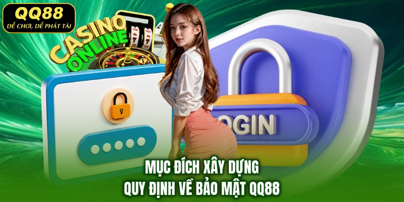 Mục đích xây dựng quy định về bảo mật QQ88