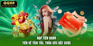 Nạp Tiền QQ88 – Tiền Về Tích Tắc, Thỏa Sức Đặt Cược