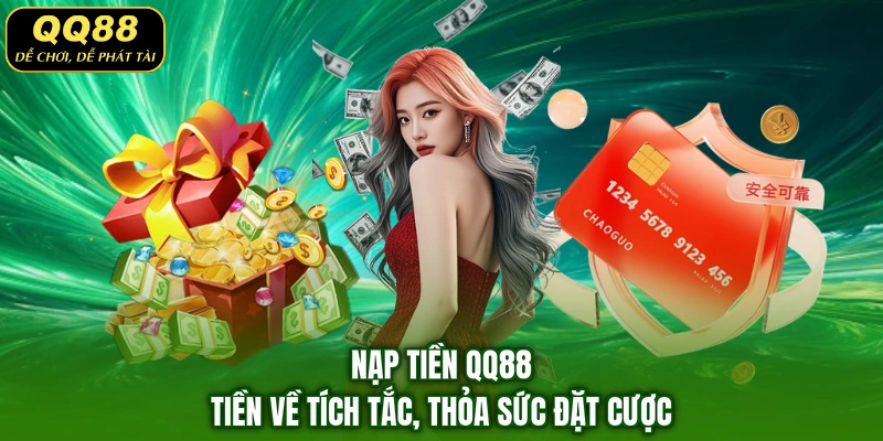 Nạp Tiền QQ88 – Tiền Về Tích Tắc, Thỏa Sức Đặt Cược