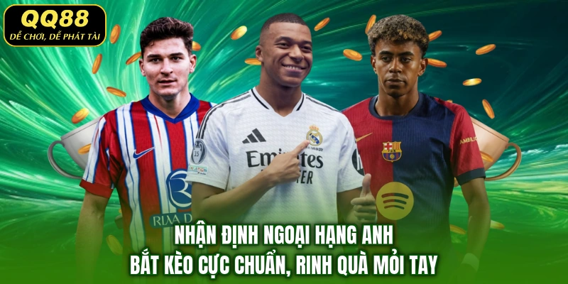Nhận Định Ngoại Hạng Anh - Bắt Kèo Cực Chuẩn, Rinh Quà Mỏi Tay