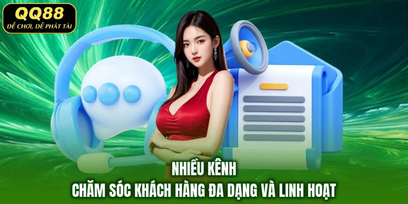 Nhiều kênh chăm sóc khách hàng đa dạng và linh hoạt