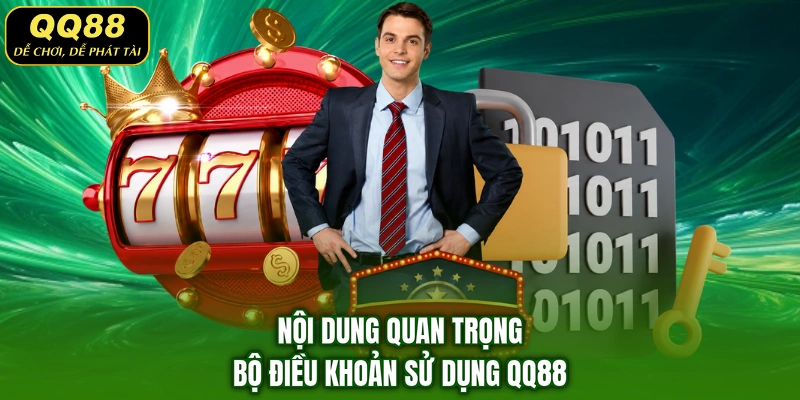 Nội dung quan trọng bộ điều khoản sử dụng QQ88