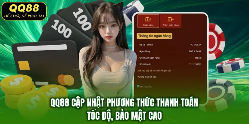 QQ88 Cập Nhật Phương Thức Thanh Toán - Tốc Độ, Bảo Mật Cao