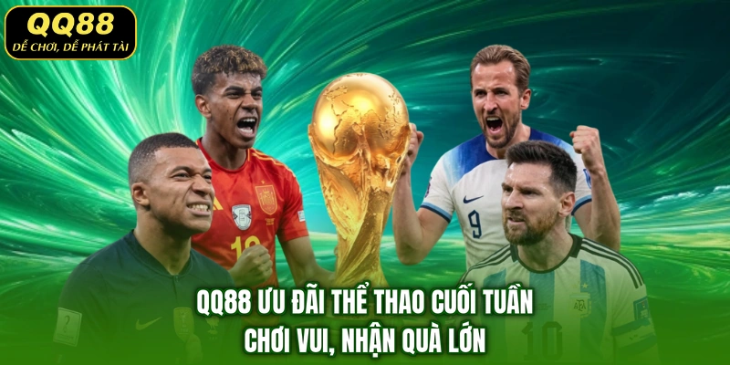 QQ88 Ưu Đãi Thể Thao Cuối Tuần - Chơi Vui, Nhận Quà Lớn