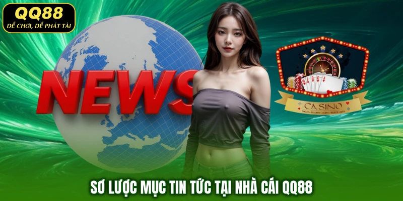 Sơ lược mục tin tức tại nhà cái QQ88