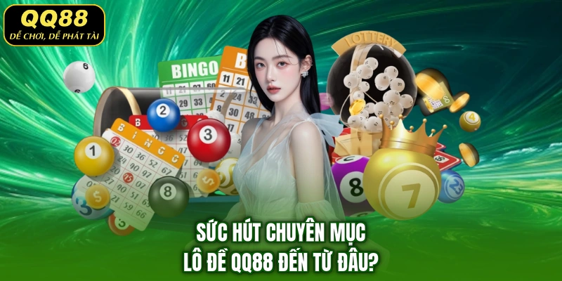 Sức hút chuyên mục lô đề QQ88 đến từ đâu?