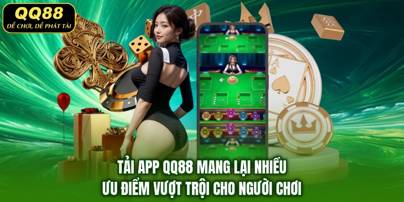 Tải app QQ88 mang lại nhiều ưu điểm vượt trội cho người chơi