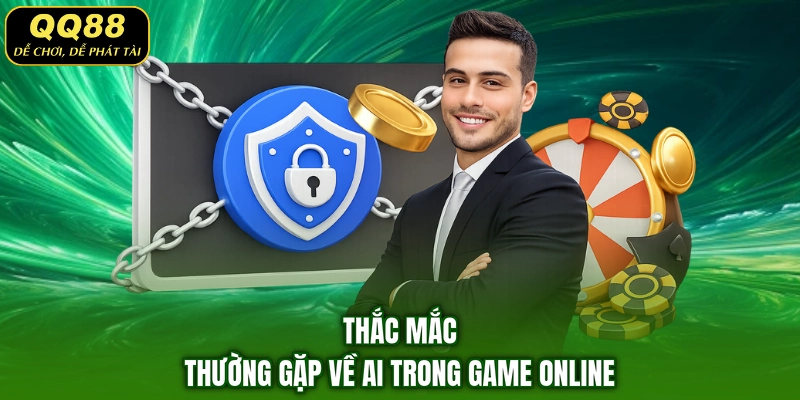 Thắc mắc thường gặp về AI trong game online