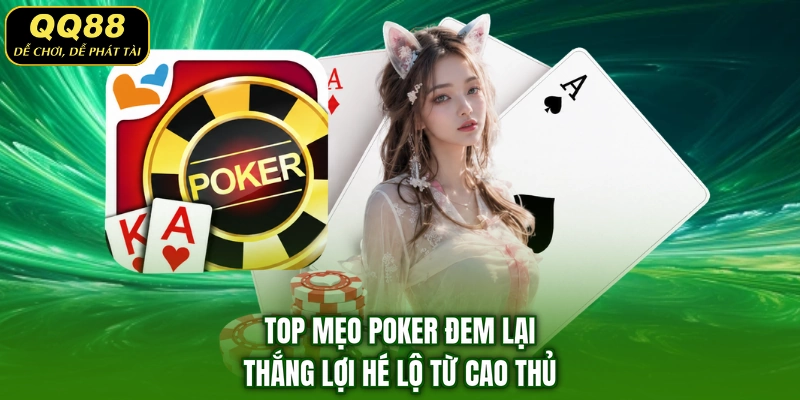 Top mẹo Poker đem lại thắng lợi hé lộ từ cao thủ