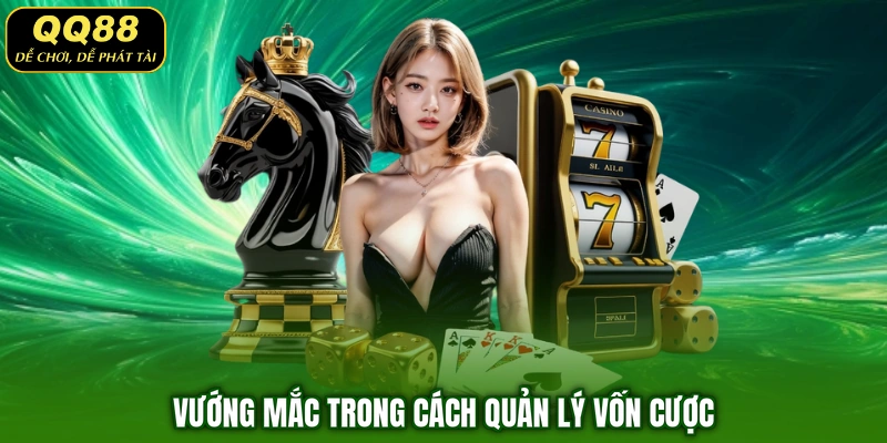 Vướng mắc trong cách quản lý vốn cược