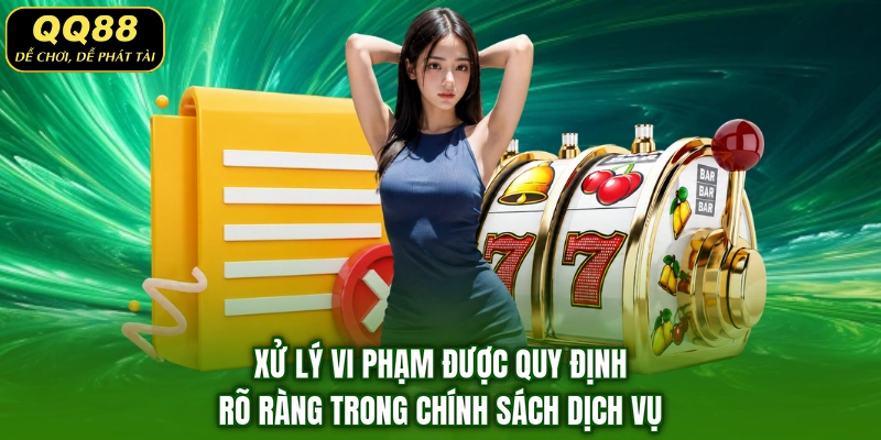 Xử lý vi phạm được quy định rõ ràng trong chính sách dịch vụ